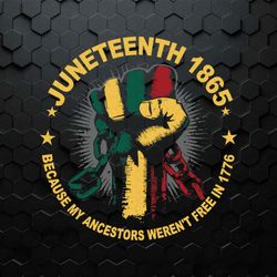 juneteenth 1865 because my ancestors werent free in 1776 svg