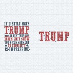 if you still hate trump 2024 president election svg