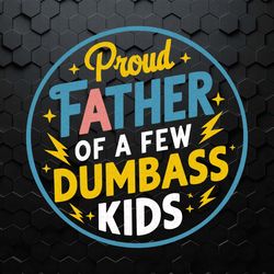 proud father of a few dumbass kids svg