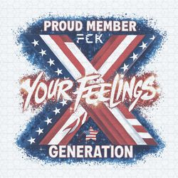 proud member fuck your feelings generation x png