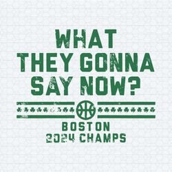 what they gonna say now boston 2024 champs svg