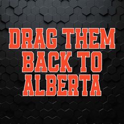edmonton hockey drag them back to alberta svg