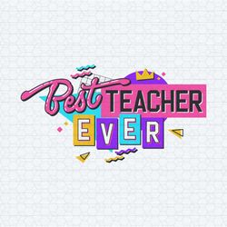 best teacher ever student first day of school svg