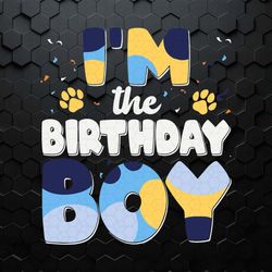 i'm the birthday boy bluey dog svg