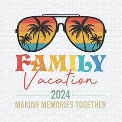 summer family vacation 2024 making memories together svg