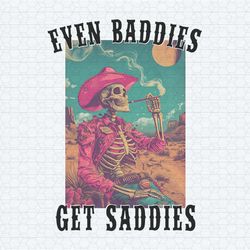 even baddies get saddies cowboy skeleton png