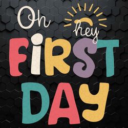 oh hey first day first day of school svg