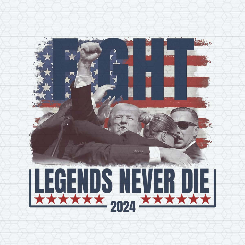 Trump Fight Legends Never Die 2024 PNG.jpg
