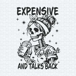 expensive difficult and talks back mom skeleton svg - happy halloween
