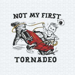 funny not my first tornadeo twisters glen powell svg
