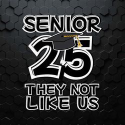 funny senior 25 they not like us svg