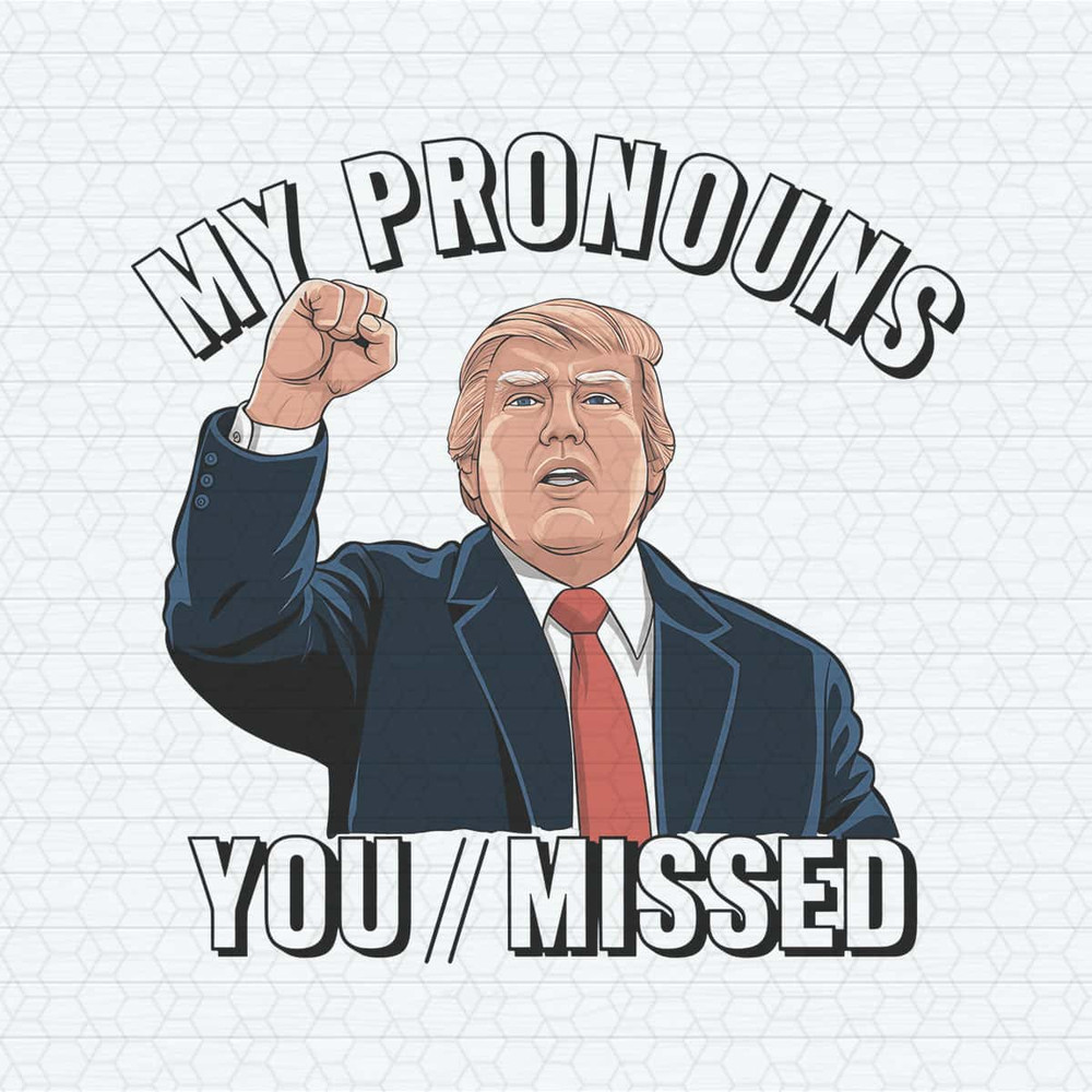 ChampionSVG-President-Donald-Trump-My-Pronouns-You-Missed-PNG.jpg