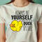 Cute Duck Always Be Yourself Unless You Can Be A Duck PNG, The Duck PNG, Rubber Duck Digital Png Files.jpg