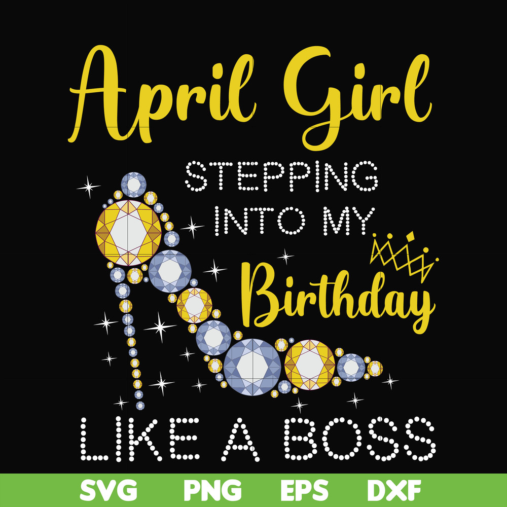 BD0029-April girl stepping into my birthday like a boss svg, png, dxf, eps digital file BD0029.jpg
