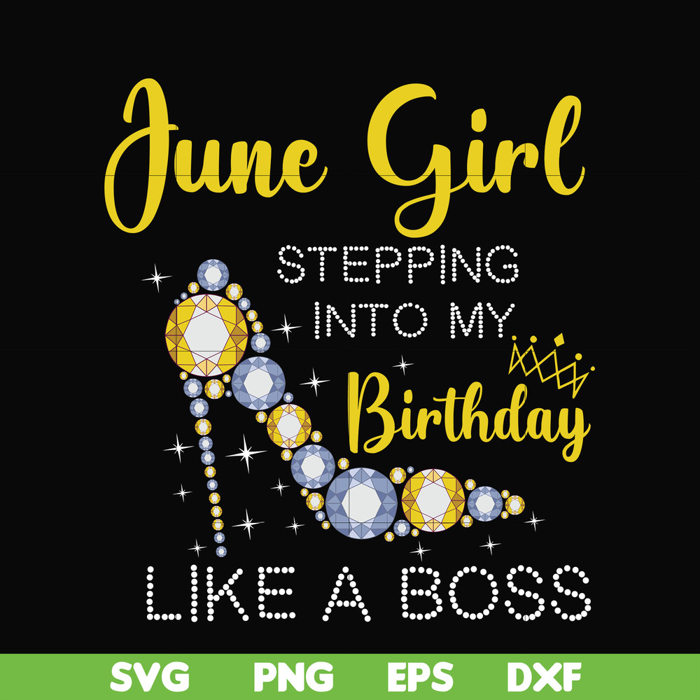 BD0031-June girl stepping into my birthday like a boss svg, png, dxf, eps digital file BD0031.jpg