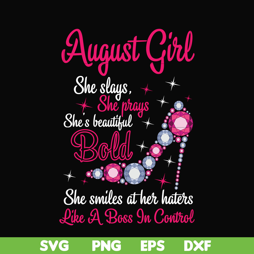 BD0044-August girl she slays, she prays she's beautiful bold she smiles at her haters like a boss in control svg, birthday svg, png, dxf, eps digital file BD004