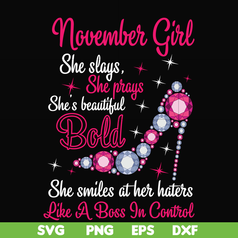 BD0047-November girl she slays, she prays she's beautiful bold she smiles at her haters like a boss in control svg, birthday svg, png, dxf, eps digital file BD0