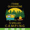 CMP023-I think quarantine is spelled camping svg, png, dxf, eps digital file CMP023.jpg