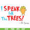 DR00072-I speak for the trees svg, png, dxf, eps file DR00072.jpg
