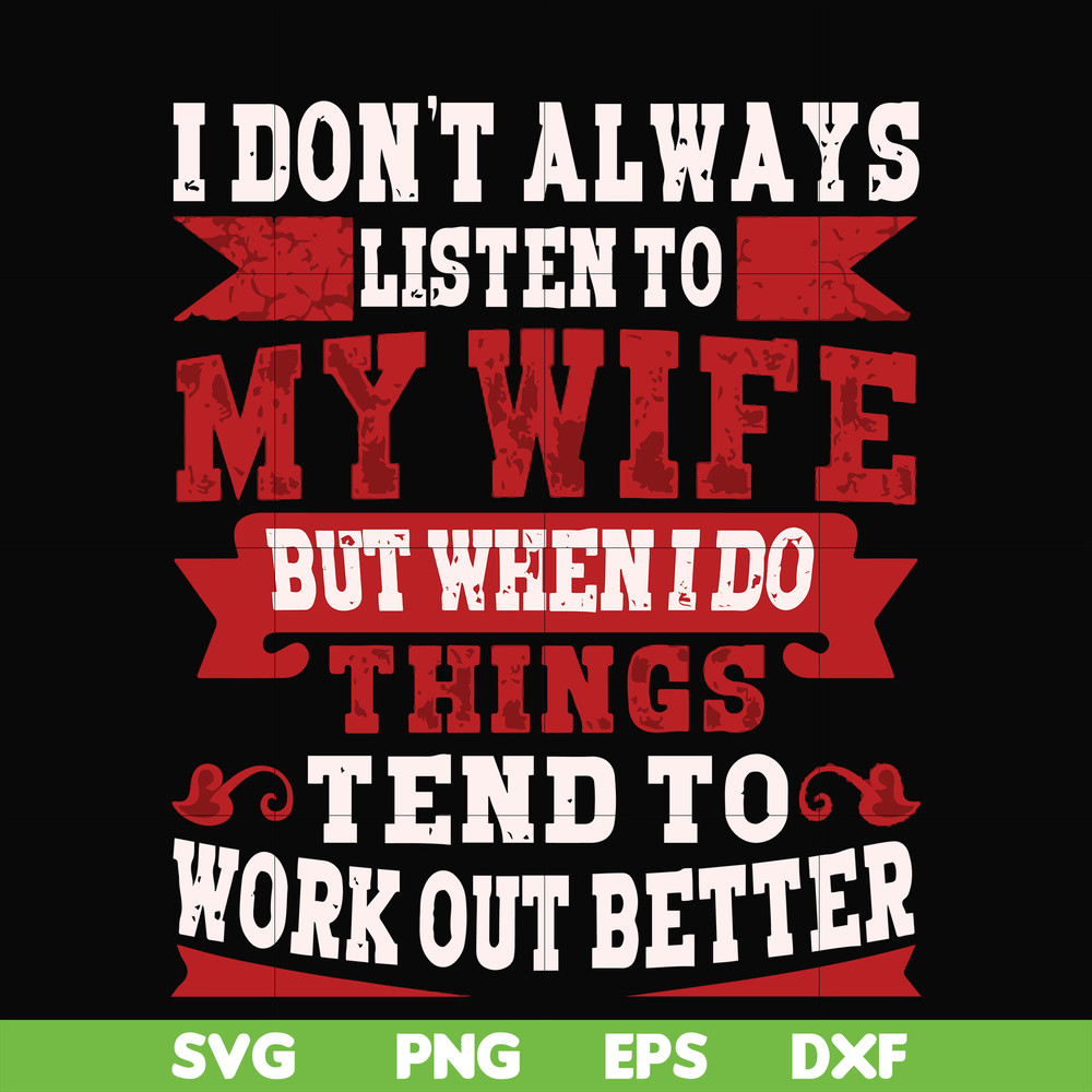 FN000104-I don't always listen to my wife but when I do things tend to work out better svg, png, dxf, eps file FN000104.jpg