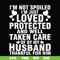 FN000133-I'm not spoiled I'm just loved protected and well taken care of by my husband thankful for him svg, png, dxf, eps file FN000133.jpg