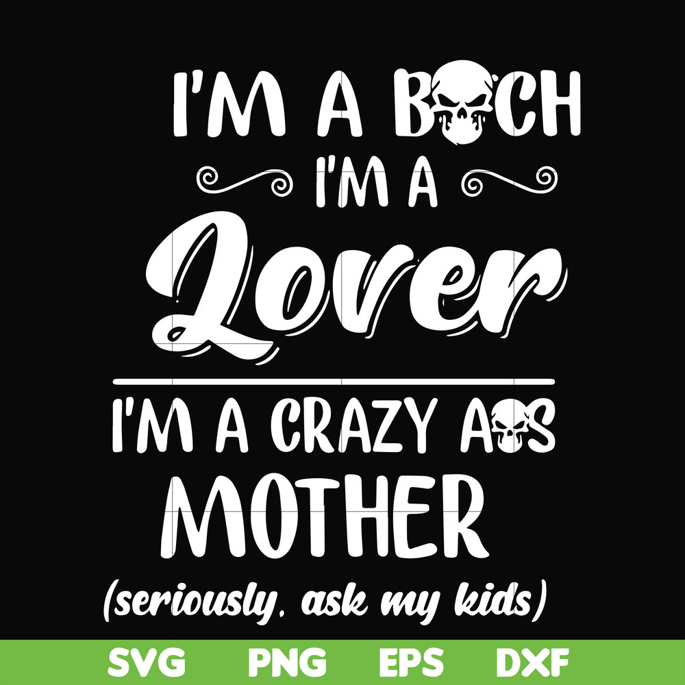 FN000149-I'm a bitch I'm a lover I'm a crazy ass mother svg, png, dxf, eps file FN000149.jpg