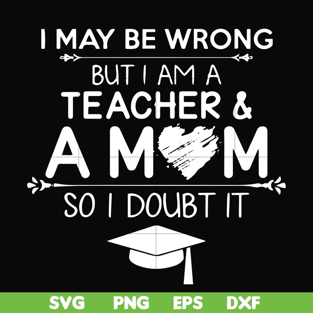 FN000163-I may be wrong but I am a teacher & a mom so I doubt it svg, png, dxf, eps file FN000163.jpg