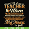 FN000164-I'm a teacher mom my wallet is empty my nerves are shot my voice is the teacher's voice my schedule is crazy and my heart is full svg, png, dxf, eps fi