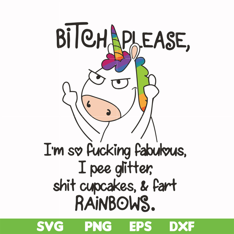 FN00018-Bitch please I'm so fucking fabulous I pee glitter shit cupcakes & fart rainbows svg, png, dxf, eps file FN00018.jpg