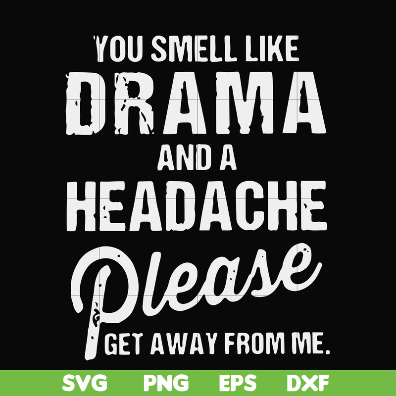 FN000180-You smell like drama and a headache please get away from me svg, png, dxf, eps file FN000180.jpg