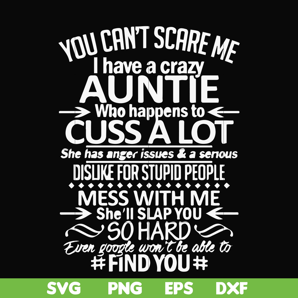 FN000220-You can't scare me I have a crazy auntie who happens to cuss a lot mess with me she'll slap you so hard even google won't be able to find you svg, png,