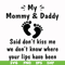 FN000239-My mommy & Daddy said don't kiss me we don't know where your lips have been svg, png, dxf, eps file FN000239.jpg