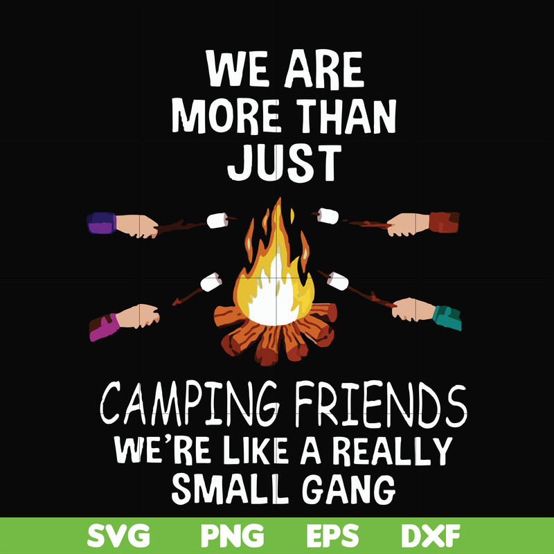 FN000247-We are more than just camping friends we are like a really small gang svg, png, dxf, eps file FN000247.jpg