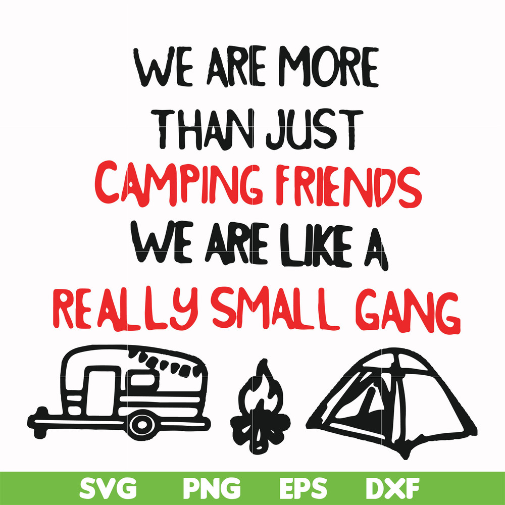 FN000248-We are more than just camping friends we are like a really small gang svg, png, dxf, eps file FN000248.jpg