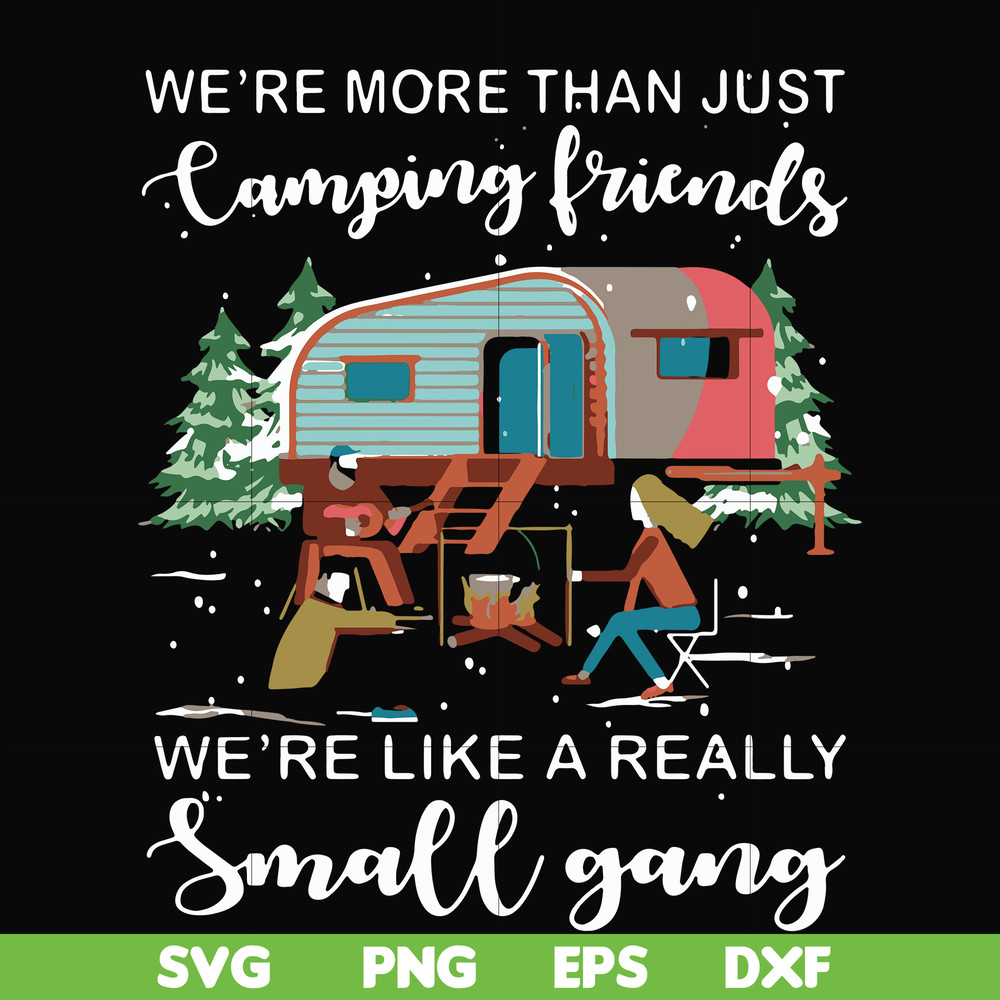 FN000249-We are more than just camping friends we are like a really small gang svg, png, dxf, eps file FN000249.jpg