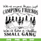 FN000250-We are more than just camping friends we are like a really small gang svg, png, dxf, eps file FN000250.jpg