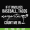 FN000257-If it involves baseball tacos margaritas count me in svg, png, dxf, eps file FN000257.jpg