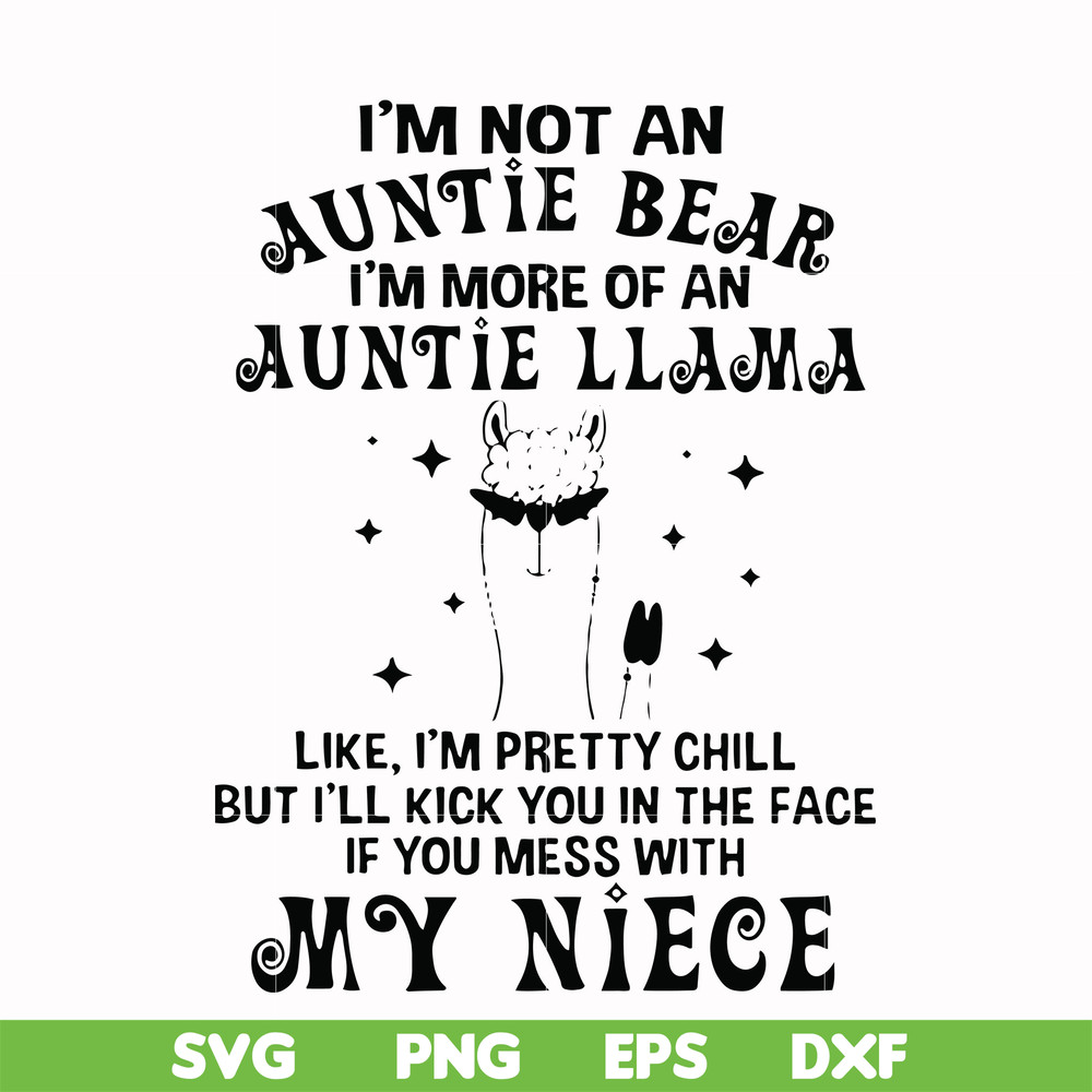 FN000265-I'm not an auntie bear I'm more of a auntie llama Uke I'm pretty chill but I'll kick you in the face if you mess with my niece svg, png, dxf, eps file