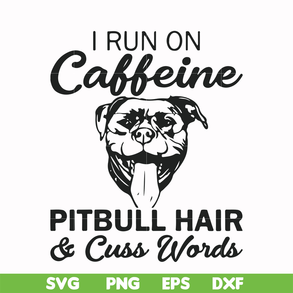 FN00027-I run on caffeine pitbull hair cuss words svg, png, dxf, eps file FN00027.jpg