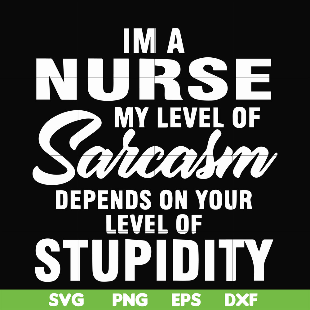 FN000272-Im a nurse my level of sarcasm depends on your level of stupidity svg, png, dxf, eps file FN000272.jpg