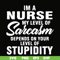 FN000272-Im a nurse my level of sarcasm depends on your level of stupidity svg, png, dxf, eps file FN000272.jpg