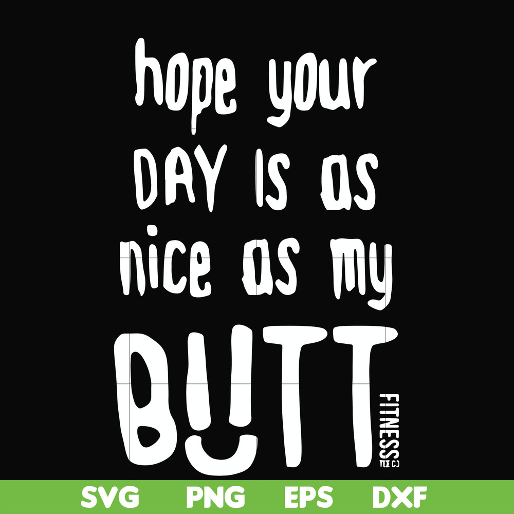 FN000340-Hope your day is as nice as my butt svg, png, dxf, eps file FN000340.jpg