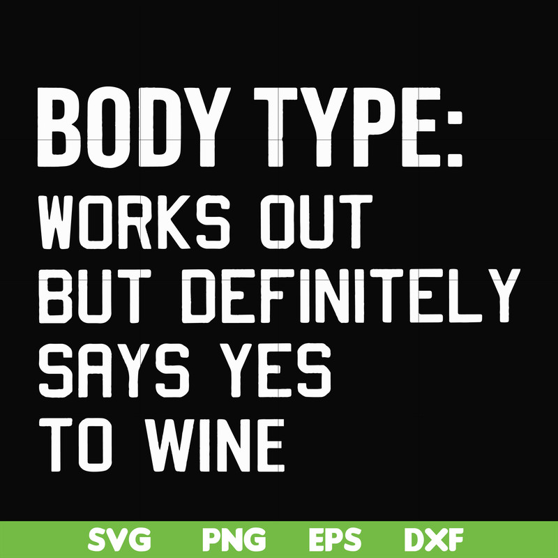 FN000366-Body type works out but definitely says yes to wine svg, png, dxf, eps file FN000366.jpg