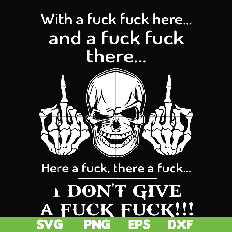 FN000369-With a fuck fuck here and a fuck fuck there I don't give a fuck fuck svg, png, dxf, eps file FN000369.jpg