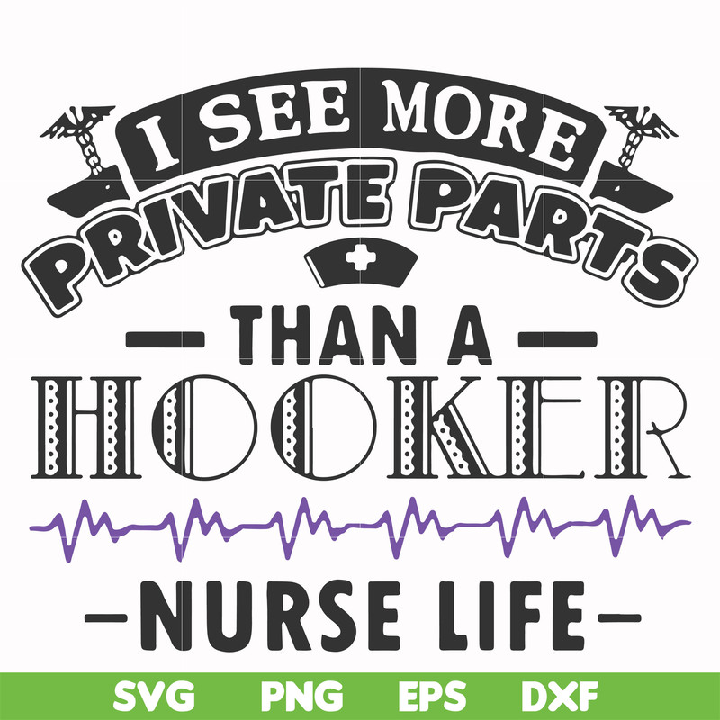 FN000387-I see more private parts than a hooker nurse life svg, png, dxf, eps file FN000387.jpg