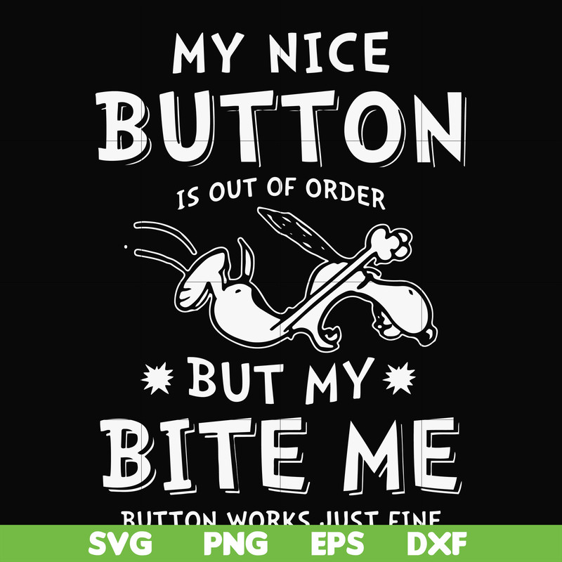 FN000400-My nice button is out of order but my dog bite me svg, png, dxf, eps file FN000400.jpg
