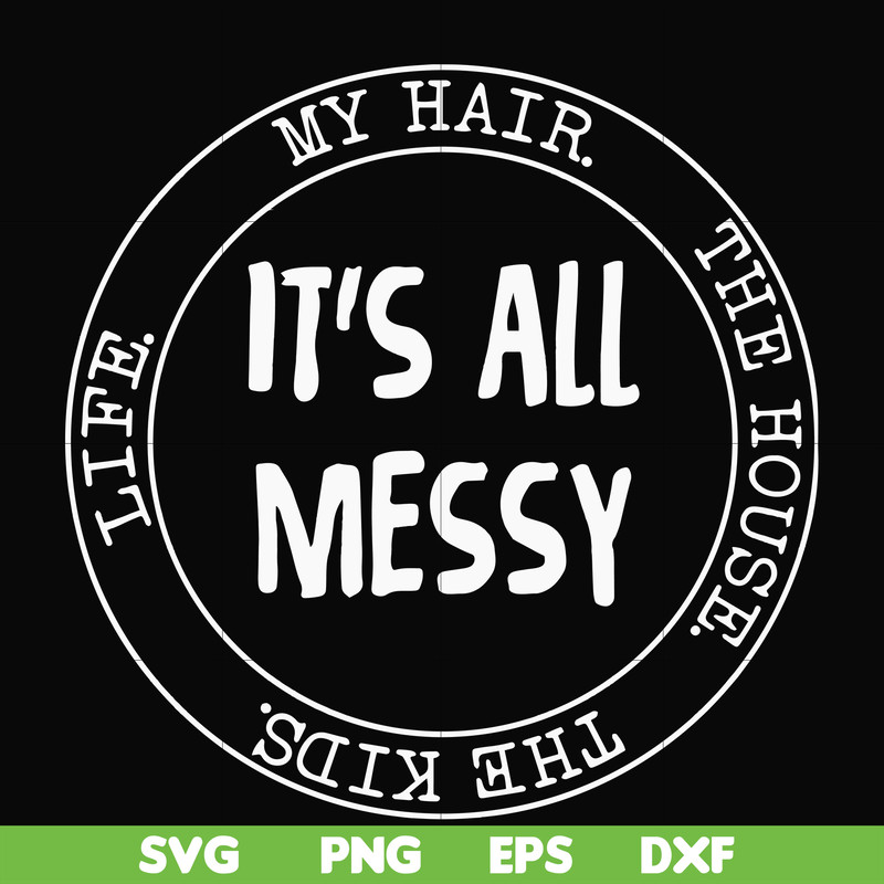 FN000418-It's all messy svg, png, dxf, eps file FN000418.jpg