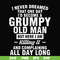 FN000444-I never dreamed that one day I'd become a grumpy old man but here I am killing it and complaining all day long svg, png, dxf, eps file FN000444.jpg