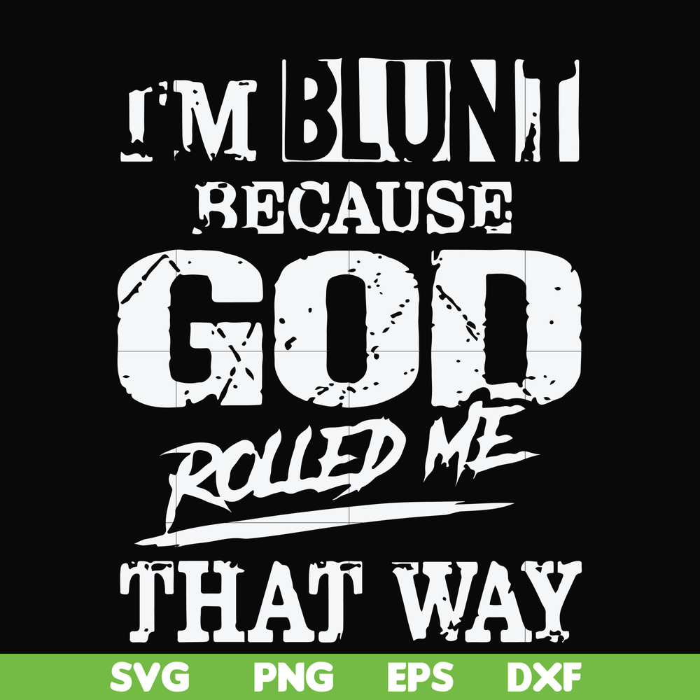 FN000447-I'm blunt because God rolled me that way svg, png, dxf, eps file FN000447.jpg