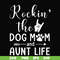 FN000449-Rockin' the dog mom and aunt life svg, png, dxf, eps file FN000449.jpg
